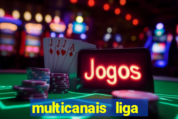 multicanais liga dos campees